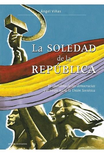 SOLEDAD DE LA REPUBLICA, LA | 9788498920970 | VIÑAS, ÁNGEL | Librería Castillón - Comprar libros online Aragón, Barbastro