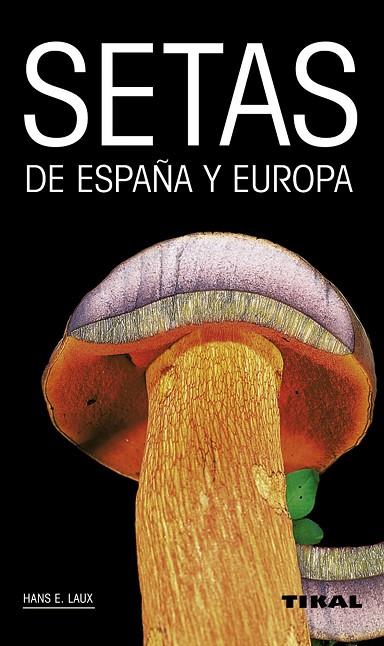 Setas de España y Europa | 9788499281759 | Hans E., Laux | Librería Castillón - Comprar libros online Aragón, Barbastro