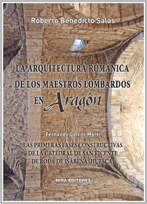 ARQUITECTURA ROMÁNICA DE LOS MAESTROS LOMBARDOS EN ARAGÓN, LA | 9788484654315 | BENEDICTO SALAS, ROBERTO; GALTIER MARTÍ, FERNANDO | Librería Castillón - Comprar libros online Aragón, Barbastro