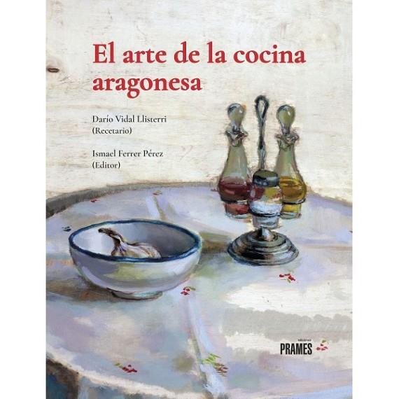 El arte de la cocina aragonesa | 9788483215647 | Darío Vidal Llisterri | Librería Castillón - Comprar libros online Aragón, Barbastro