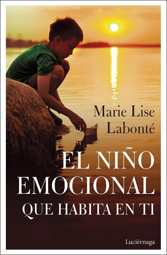 El niño emocional que habita en ti | 9788418015038 | Labonté, Marie Lise | Librería Castillón - Comprar libros online Aragón, Barbastro