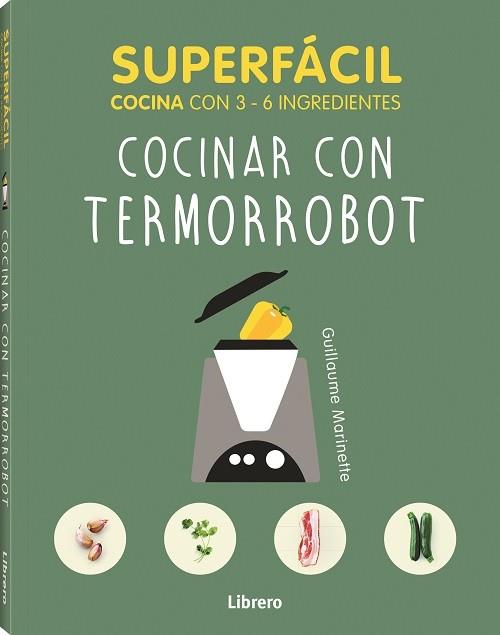 SUPERFACIL COCINAR CON TERMORROBOT | 9789463594080 | MARIANETTE A, GUILLAUME | Librería Castillón - Comprar libros online Aragón, Barbastro