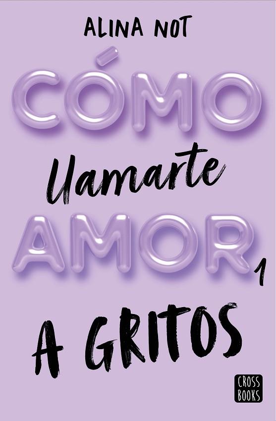 Cómo llamarte amor 1 : A gritos | 9788408269045 | Not, Alina | Librería Castillón - Comprar libros online Aragón, Barbastro