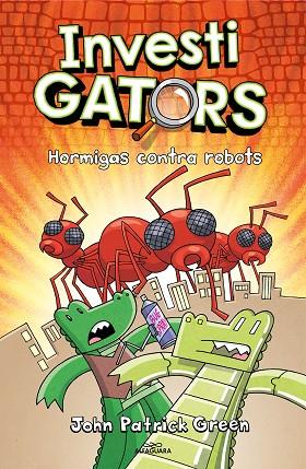 InvestiGators 4 - Hormigas contra robots | 9788418915994 | Green, John Patrick | Librería Castillón - Comprar libros online Aragón, Barbastro