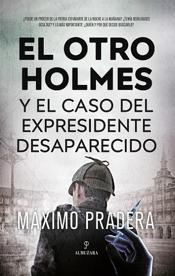 OTRO HOLMES Y EL CASO DEL EXPRESIDENTE DESAPARECIDO, EL | 9788411315456 | PRADERA, MÁXIMO | Librería Castillón - Comprar libros online Aragón, Barbastro