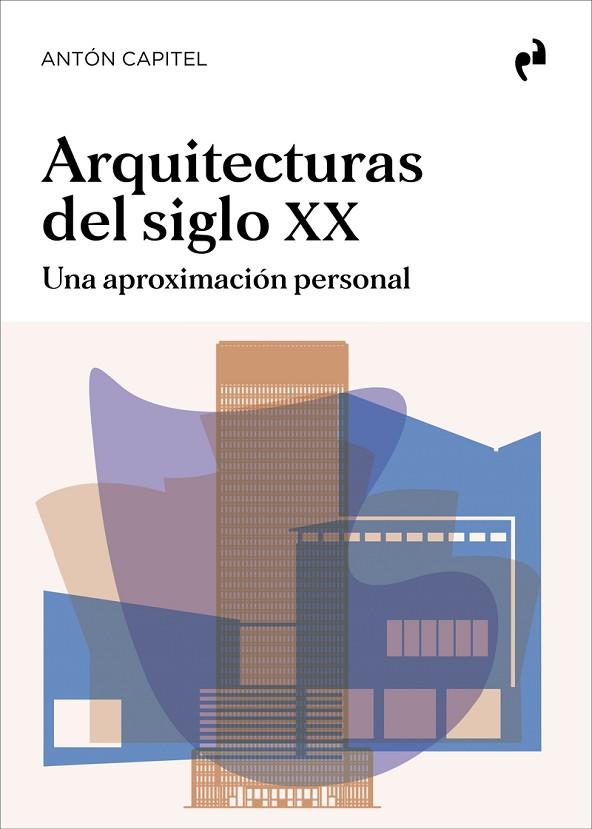 ARQUITECTURAS DEL SIGLO XX | 9788419050656 | CAPITEL, ANTÓN | Librería Castillón - Comprar libros online Aragón, Barbastro