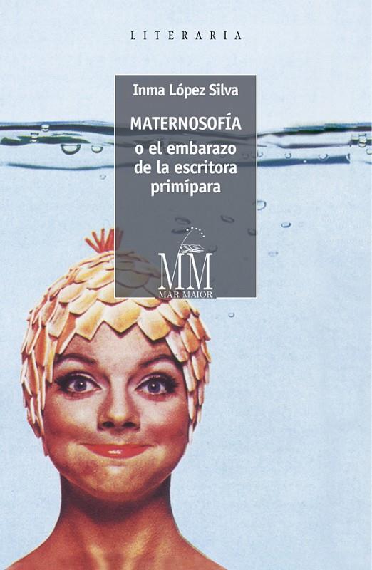 Maternosofía o el embarazo de la escritora primípara | 9788498656947 | López Silva, Inma | Librería Castillón - Comprar libros online Aragón, Barbastro