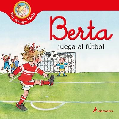 Berta juega al fútbol (Mi amiga Berta) | 9788418797484 | Schneider, Liane | Librería Castillón - Comprar libros online Aragón, Barbastro