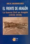 El Frente de Aragón: la Guerra Civil en Aragón (1936-1938) | 9788484652373 | MALDONADO MOYA, José María | Librería Castillón - Comprar libros online Aragón, Barbastro