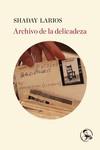 Archivo de la delicadeza | 9788418782411 | Larios, Shaday | Librería Castillón - Comprar libros online Aragón, Barbastro