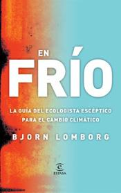 EN FRIO : GUIA ECOLOGISTA ESCEPTICO PARA CAMBIO CLIMATICO | 9788467026955 | LOMBORG, BJORN | Librería Castillón - Comprar libros online Aragón, Barbastro