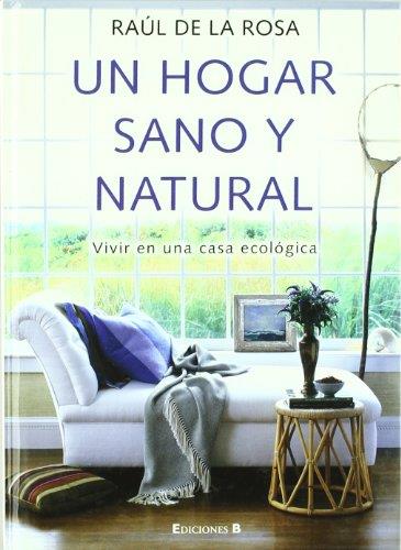 UN HOGAR SANO Y NATURAL | 9788466634250 | DE LA ROSA, RAUL | Librería Castillón - Comprar libros online Aragón, Barbastro