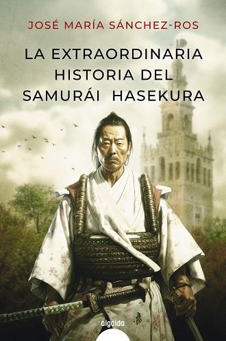 La extraordinaria historia del samurai Hasekura | 9788491898986 | Sánchez Ros, José María | Librería Castillón - Comprar libros online Aragón, Barbastro