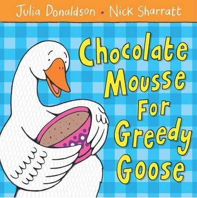 Chocolate Mousse for Greedy Goose | 9781405021906 | Donaldson, Julia | Librería Castillón - Comprar libros online Aragón, Barbastro