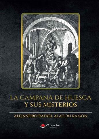 La campana de Huesca y sus misterios | 9788411155465 | Alejandro Rafael Alagón Ramón | Librería Castillón - Comprar libros online Aragón, Barbastro