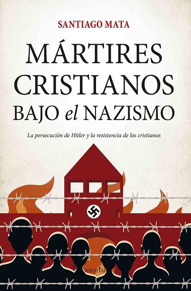 Mártires cristianos bajo el nazismo | 9788417828677 | Santiago Mata | Librería Castillón - Comprar libros online Aragón, Barbastro