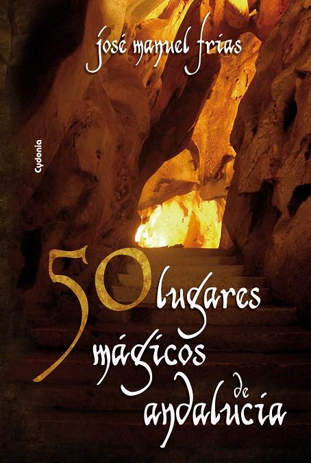 50 lugares mágicos de Andalucía | 9788493806460 | Frías, José Manuel | Librería Castillón - Comprar libros online Aragón, Barbastro
