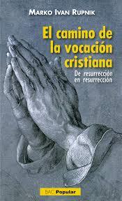 CAMINO DE LA VOCACION CRISTIANA,EL | 9788422019053 | RUPNIK MARKO IVAN | Librería Castillón - Comprar libros online Aragón, Barbastro