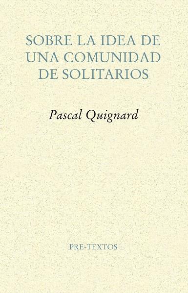 Sobre la idea de una comunidad de solitarios | 9788417143114 | Quignard, Pascal | Librería Castillón - Comprar libros online Aragón, Barbastro