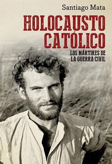 Holocausto católico | 9788499709031 | Mata, Santiago | Librería Castillón - Comprar libros online Aragón, Barbastro