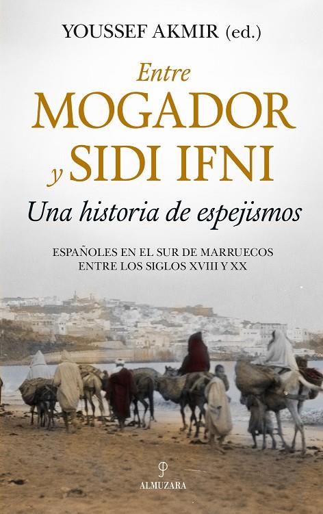 Entre Mogador y Sidi Ifni. Una historia de espejismos | 9788417954253 | Akmir, Youssef | Librería Castillón - Comprar libros online Aragón, Barbastro