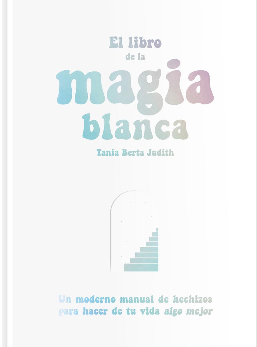 El libro de la magia blanca | 9788417617288 | Berta Judith, Tania | Librería Castillón - Comprar libros online Aragón, Barbastro