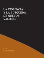 VIOLENCIA Y LA BUSQUEDA DE NUEVOS VALORES, LA | 9788495786012 | AZURMENDI, JOXE | Librería Castillón - Comprar libros online Aragón, Barbastro