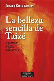 BELLEZA SENCILLA DE TAIZE ARQUITECTURA,LITURGIA,MUSICA Y AR | 9788422020318 | GARCIA ARNILLAS, SALVADOR | Librería Castillón - Comprar libros online Aragón, Barbastro