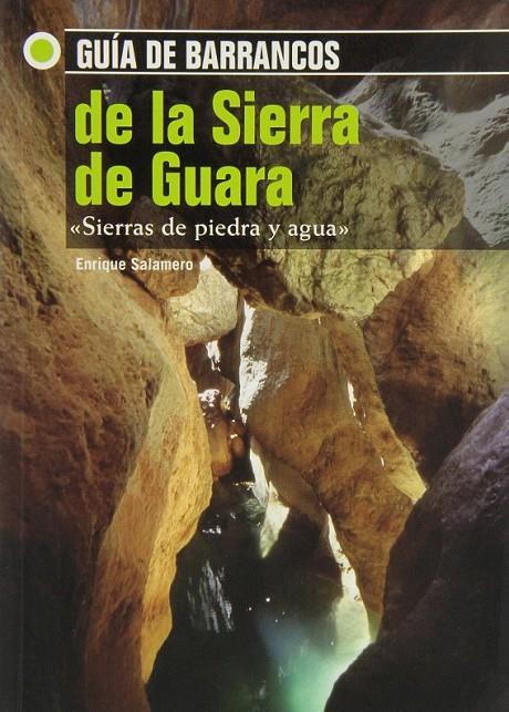GUIA DE BARRANCOS DE LA SIERRA DE GUARA : SIERRAS DE PIEDRA Y AGUA | 9788461329953 | SALAMERO, ENRIQUE | Librería Castillón - Comprar libros online Aragón, Barbastro