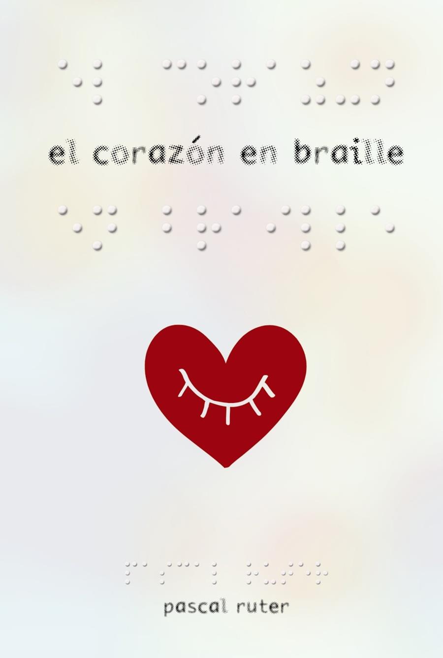 El corazón en braille | 9788469834947 | Ruter, Pascal | Librería Castillón - Comprar libros online Aragón, Barbastro