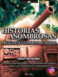 HISTORIAS ASOMBROSAS 2 GUERRA MUNDIAL | 9788413051642 | HERNANDEZ, JESUS | Librería Castillón - Comprar libros online Aragón, Barbastro