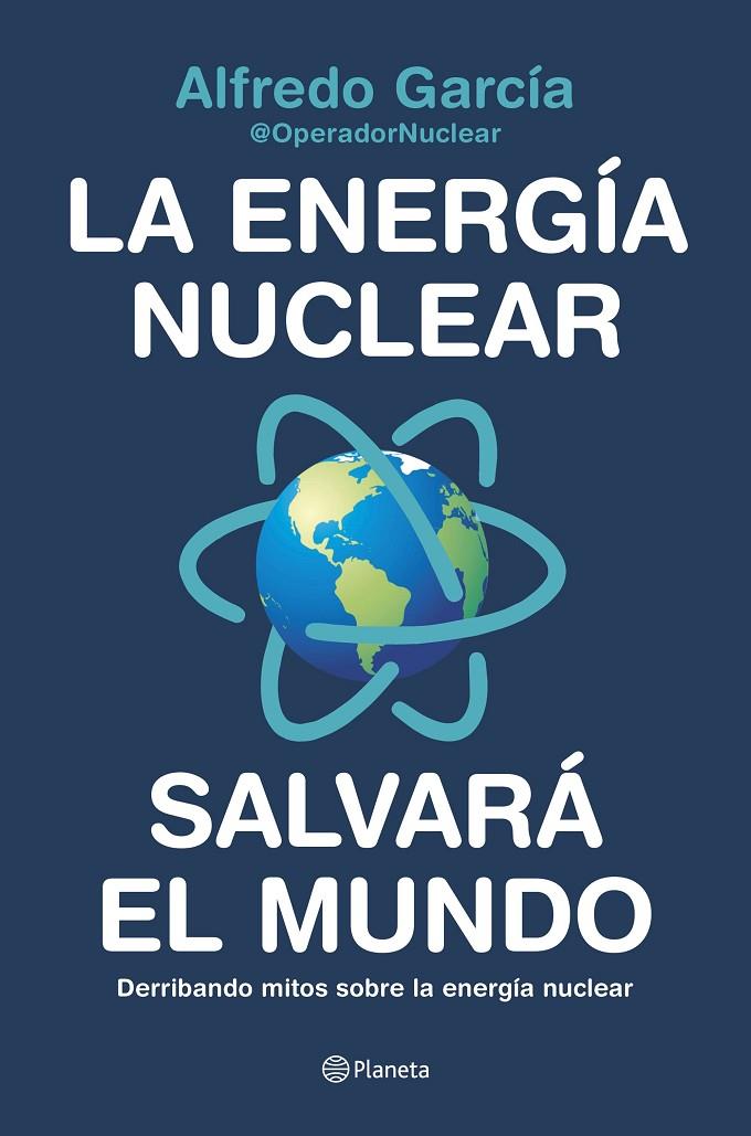 La energía nuclear salvará el mundo | 9788408226772 | Alfredo García, @OperadorNuclear | Librería Castillón - Comprar libros online Aragón, Barbastro