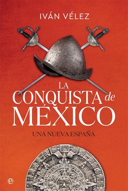 La conquista de México | 9788491645283 | Vélez, Iván | Librería Castillón - Comprar libros online Aragón, Barbastro