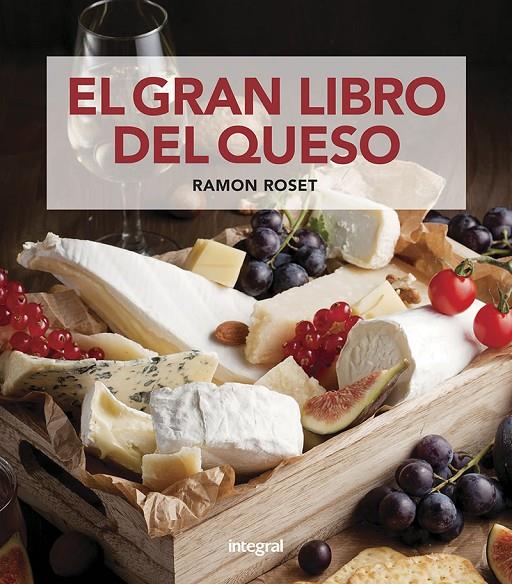El gran libro del queso | 9788491181675 | Roset Morera, Ramon | Librería Castillón - Comprar libros online Aragón, Barbastro