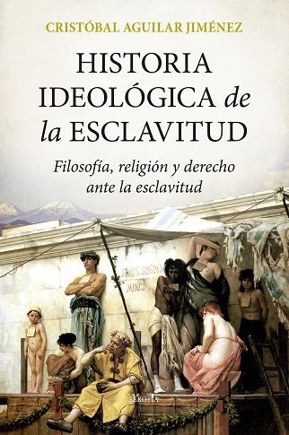 Historia ideológica de la esclavitud | 9788418414770 | Cristóbal Aguilar Jiménez | Librería Castillón - Comprar libros online Aragón, Barbastro