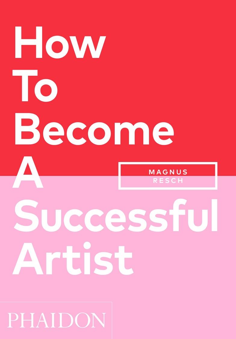 How to become a successful artist | 9781838662424 | Resch, Magnus | Librería Castillón - Comprar libros online Aragón, Barbastro