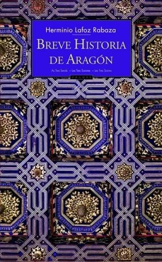 BREVE HISTORIA DE ARAGON | 9788496793071 | LAFOZ RABAZA, HERMINIO | Librería Castillón - Comprar libros online Aragón, Barbastro