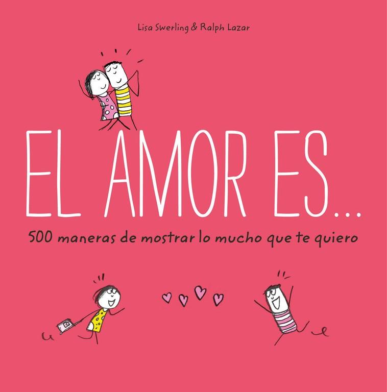 El amor es... 500 maneras de mostrar lo mucho que te quiero | 9788401023088 | Swerling, Lisa | Librería Castillón - Comprar libros online Aragón, Barbastro