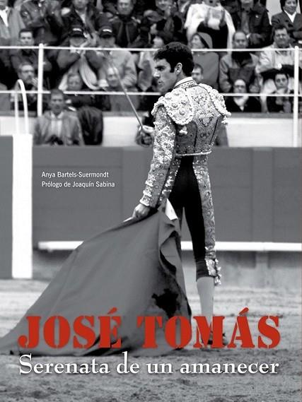 JOSE TOMAS : SERENATA DE UN AMANECER | 9788497856294 | BARTELS-SUERMONDT, ANYA | Librería Castillón - Comprar libros online Aragón, Barbastro