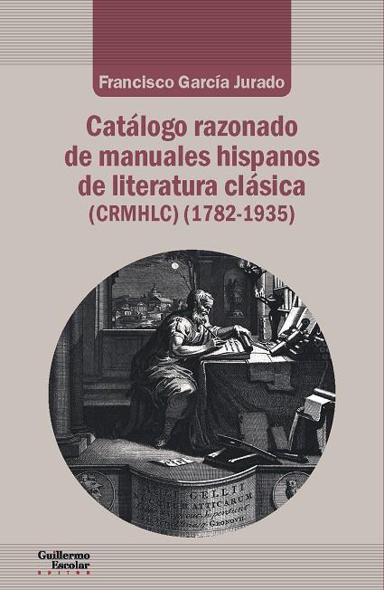 Catálogo razonado de manuales hispanos de literatura clásica (1782-1935) | 9788417134983 | García Jurado, Francisco | Librería Castillón - Comprar libros online Aragón, Barbastro