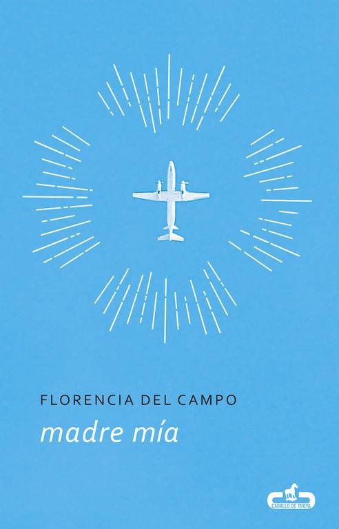 Madre mía (Caballo de Troya 2017, 5) | 9788415451792 | del Campo, Florencia | Librería Castillón - Comprar libros online Aragón, Barbastro