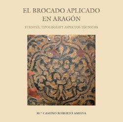 El brocado aplicado en Aragón | 9788481272673 | Roberto Amieva, M.ª Camino | Librería Castillón - Comprar libros online Aragón, Barbastro