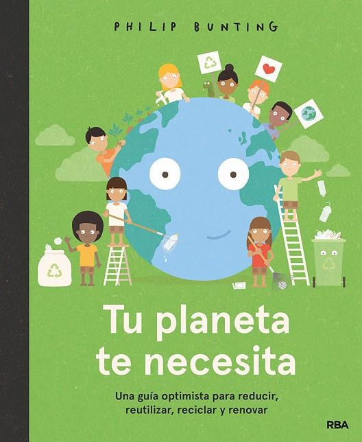 Tu planeta te necesita. Una guía optimista para reducir, reutilizar, reciclar y | 9788427299610 | BUNTING, PHILIP | Librería Castillón - Comprar libros online Aragón, Barbastro