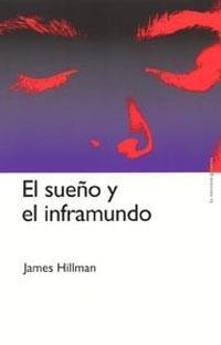 SUEÑO Y EL INFRAMUNDO, EL | 9788449315688 | HILLMAN, JAMES | Librería Castillón - Comprar libros online Aragón, Barbastro