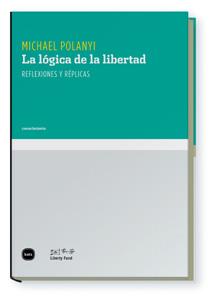 LÓGICA DE LA LIBERTAD, LA | 9788496859630 | POLANYI, MICHAEL | Librería Castillón - Comprar libros online Aragón, Barbastro