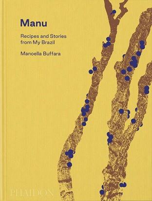 Manu: Recipes and Stories from my Brazil | 9781838666293 | Buffara, Manoella | Librería Castillón - Comprar libros online Aragón, Barbastro