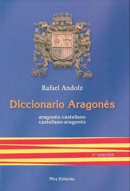 DICCIONARIO ARAGONES 5ED ARAGONES-CAST.,CASTELLANO-ARAGO | 9788484651604 | ANDOLZ CANELA, RAFAEL | Librería Castillón - Comprar libros online Aragón, Barbastro