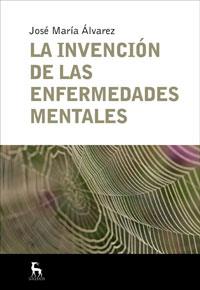 INVENCION DE LAS ENFERMEDADES MENTALES, LA | 9788424935665 | ALVAREZ, JOSE MARIA | Librería Castillón - Comprar libros online Aragón, Barbastro