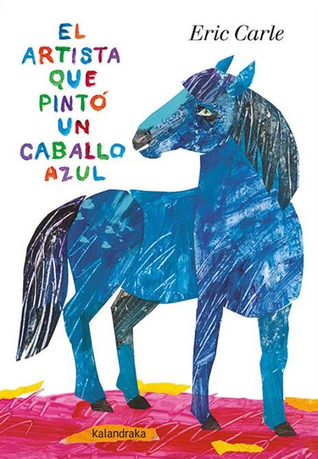 El artista que pintó un caballo azul | 9788413430539 | Carle, Eric | Librería Castillón - Comprar libros online Aragón, Barbastro