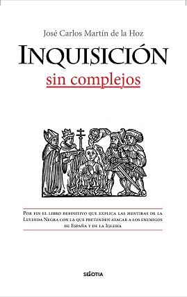 INQUISICIÓN, SIN COMPLEJOS, LA | 9788416921799 | MARTÍN DE LA HOZ, JOSÉ CARLOS | Librería Castillón - Comprar libros online Aragón, Barbastro